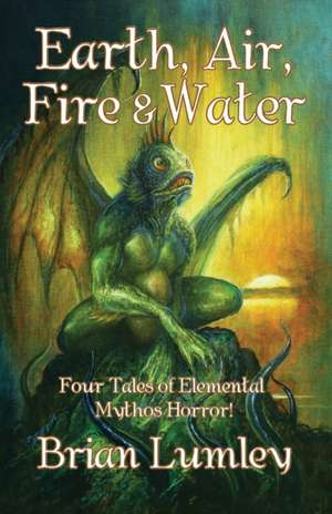 Earth, Air, Fire & Water de Brian Lumley