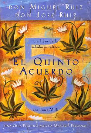 El Quinto Acuerdo: Una Guia Practica Para la Maestria Personal = The Fifth Agreement de Don Miguel Ruiz