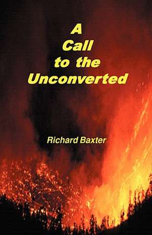 A Call to the Unconverted de Richard Baxter