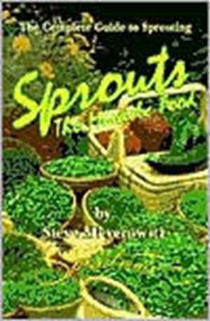 Sprouts: The Complete Guide to Sprouting de Steve Meyerowitz