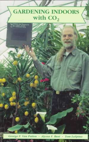 Gardening Indoors With CO2 de George F. Van Patten