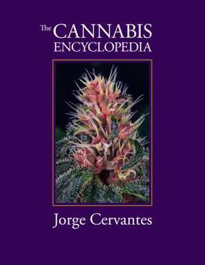 The Cannabis Encyclopedia: The Definitive Guide to Cultivation & Consumption of Medical Marijuana de Jorge Cervantes