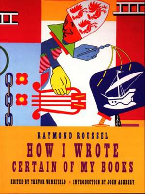 How I Wrote Certain Of My Books de Raymond Roussel