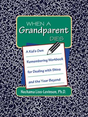 When a Grandparent Dies: A Kid's Own Workbook for Dealing with Shiva and the Year Beyond de Nechama Liss-Levinson