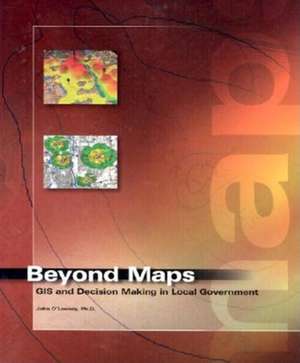 Beyond Maps: GIS and Decision Making in Local Government de John A. O'Looney