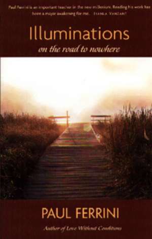 Illuminations on the Road to Nowhere de Paul Ferrini