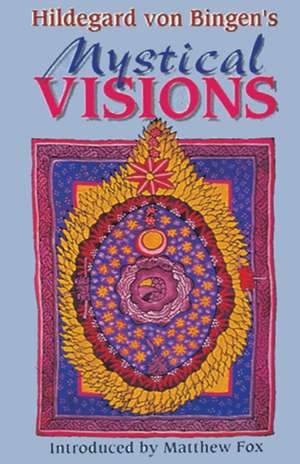 Hildegard Von Bingen's Mystical Visions: Translated from "Scivias" de Hildegard Von Bingen