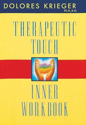 Therapeutic Touch Inner Workbook de Delores Krieger