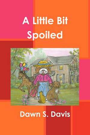 A Little Bit Spoiled de Dawn S. Davis