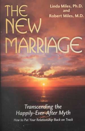 The New Marriage: Transcending the Happily-Ever-After Myth de Linda Miles