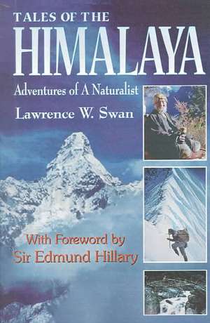 Tales of the Himalaya: Adventures of a Naturalist de Lawrence W. Swan