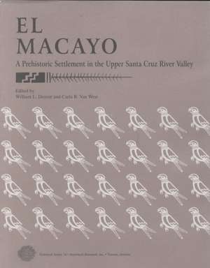 El Macayo: A Prehistoric Settlement in the Upper Santa Cruz River Valley de William L. Deaver