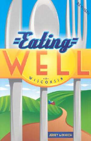 Eating Well in Wisconsin de Jerry Minnich