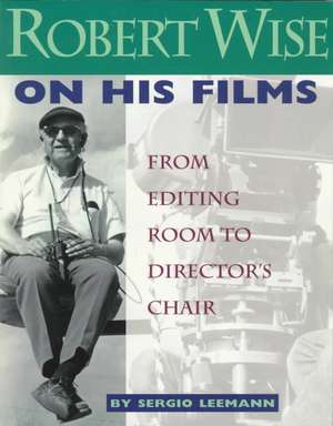 Robert Wise on His Films de Sergio Leeman