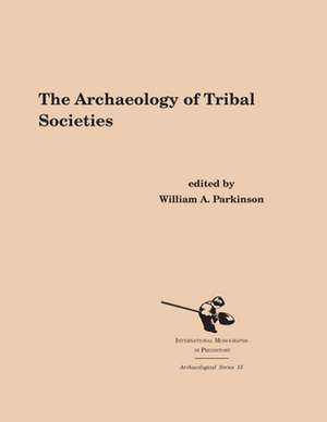 The Archaeology of Tribal Societies de William A. Parkinson