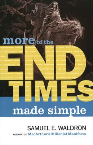 More of the End Times Made Simple de Samuel E Waldron