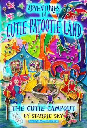 Adventures in Cutie Patootie Land and the Cutie Campout: An Illustrated Guide to the Land and Its History de Starrie Sky