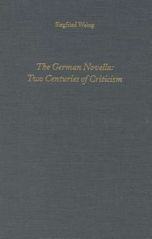 The German Novella – Two Centuries of Criticism de Siegfried Weing