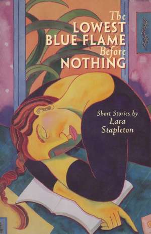 The Lowest Blue Flame Before Nothing: Short Stories de Lara Stapleton