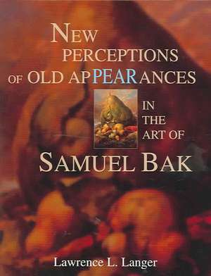 New Perceptions of Old Appearances in the Art of Samuel Bak de Lawrence L. Langer