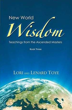 New World Wisdom, Book Three de Lori Adaile Toye