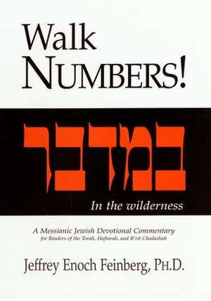 Walk Numbers!: A Messianic Jewish Devotional Commentary de Jeffrey Enoch Feinberg