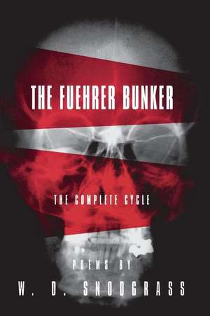 The Fuehrer Bunker: The Complete Cycle de W.D. Snodgrass