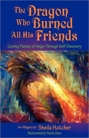 The Dragon Who Burned All His Friends de Sheila Hatcher