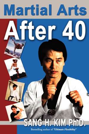 Martial Arts After 40 de Sang H. Kim