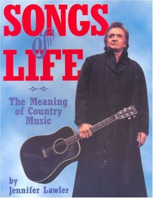 Songs of Life: The Meaning of Country Music de Jennifer Lawler