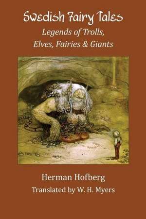 Swedish Fairy Tales: Legends of Trolls, Elves, Fairies and Giants de Hofberg, Herman