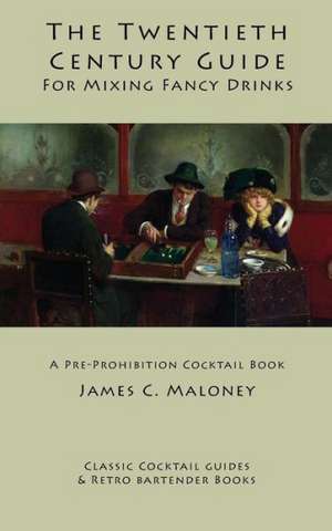 The Twentieth-Century Guide for Mixing Fancy Drinks: A Pre-Prohibition Cocktail Book