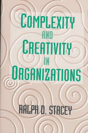 Complexity and Creativity in Organizations de Ralph D. Stacey