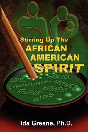 Stirring Up the African American Spirit de Ph. D. Greene