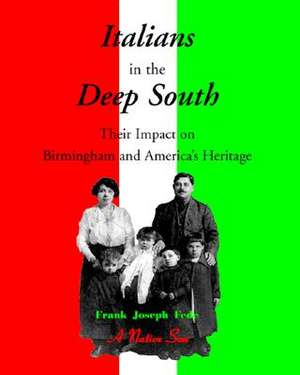 Italians in the Deep South: Their Impact on Birmingham and the American Heritage de Frank Fede