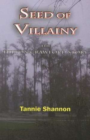 Seed of Villainy: The Hilton Crwford Story de Tannie Shannon