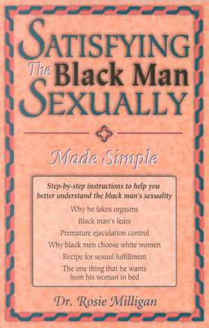 Satisfying the Black Man Sexually Made Simple de Rosie Milligan