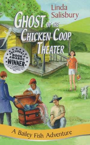 The Ghost of the Chicken Coop Theater: A Bailey Fish Adventure de Linda G. Salisbury