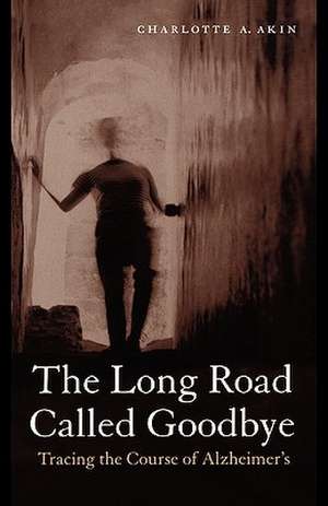 The Long Road Called Goodbye de Charlotte A. Akin