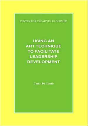 Using an Art Technique to Facilitate Leadership Development de Cheryl De Ciantis