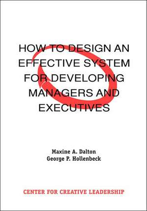 How to Design an Effective System for Developing Managers and Executives de Maxine A. Dalton