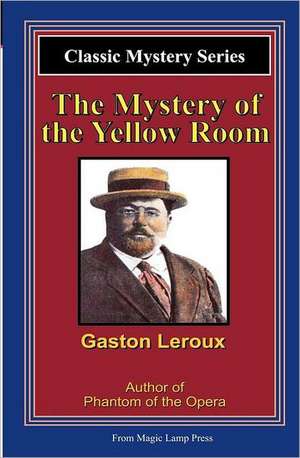 The Mystery of the Yellow Room: A Magic Lamp Classic Mystery de Gaston LeRoux