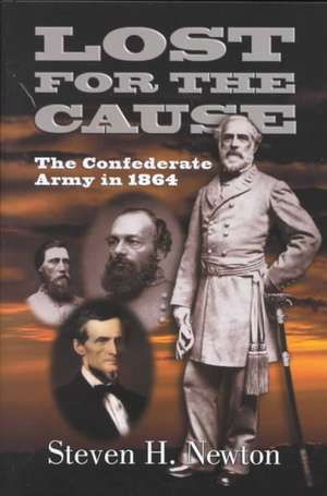 Lost For The Cause: The Confederate Army In 1865 de Steven H. Newton