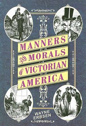 Manners and Morals of Victorian America de Wayne Erbsen