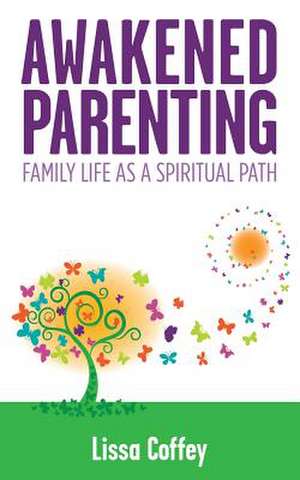 Awakened Parenting de Lissa Coffey