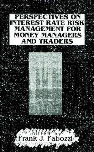 Perspectives on Interest Rate Risk Management for Money Managers & Traders de FJ Fabozzi