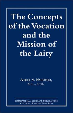 The Concepts of the Vocation and the Mission of the Laity de Aurelie A. Hagstrom