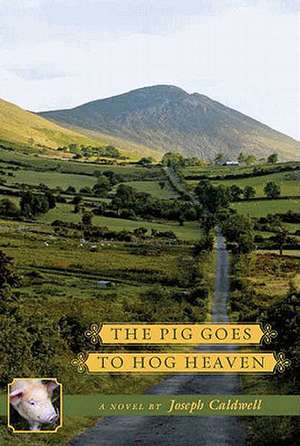 The Pig Goes to Hog Heaven de Joseph Caldwell