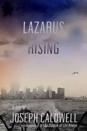 Lazarus Rising: A Novel de Joseph Caldwell