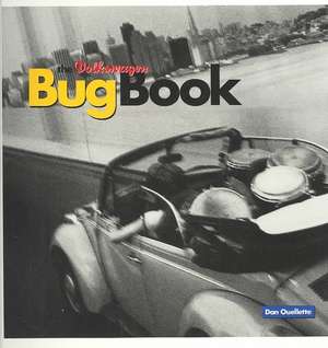 The Volkswagen Bug Book: A Celebration of Beetle Culture de Dan Ouellette